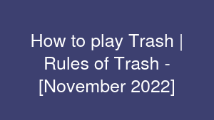How to play Trash | Rules of Trash - [November 2022]